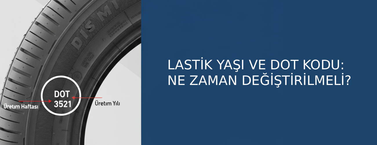 Lastik Yaşı ve DOT Kodu: Ne Zaman Değiştirilmeli?